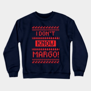 I don't know Margo! Crewneck Sweatshirt